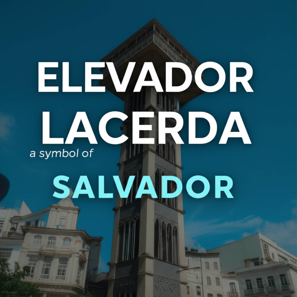 آسانسور لاسردا(Elevador Lacerda)، نمادی از سالوادور